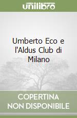 Umberto Eco e l'Aldus Club di Milano