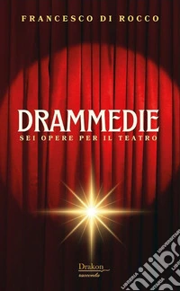 Drammedie. Sei opere per il teatro libro