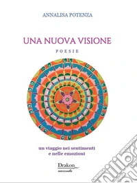Una nuova visione. Un viaggio nei sentimenti e nelle emozioni libro