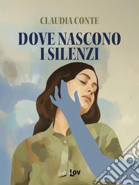 Dove nascono i silenzi. Nuova ediz. libro