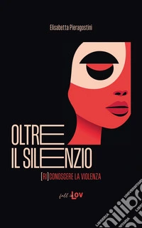 Oltre il silenzio. (Ri)conoscere la violenza libro