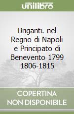 Briganti. nel Regno di Napoli e Principato di Benevento 1799 1806-1815 libro