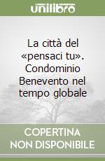 La città del «pensaci tu». Condominio Benevento nel tempo globale libro