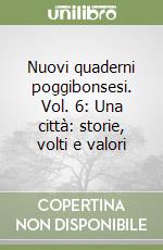 Nuovi quaderni poggibonsesi. Vol. 6: Una città: storie, volti e valori libro