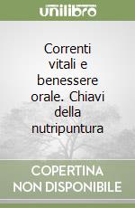 Correnti vitali e benessere orale. Chiavi della nutripuntura libro