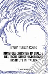 Kunstgeschichten im dialogy. Deutsche kunsthistorische institute in italien libro