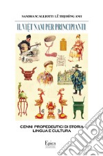 Il Viet Nam per principianti. Cenni propedeutici di storia, lingua e cultura libro