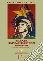 Vietnam, cent'anni di resistenza (1885-1985). Saggi in onore di Pino Tagliazucchi libro