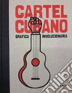 Cartel Cubano. Grafica rivoluzionaria. Ediz. illustrata libro