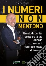 I numeri non mentono. Il metodo per far crescere la tua azienda attraverso il controllo totale dei numeri libro