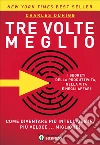 Tre volte meglio. Come diventare più intelligente, più veloce... migliore! libro