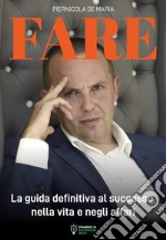 Fare. La guida definitiva al successo nella vita e negli affari libro