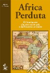 Africa perduta. Il continente che non esiste più e dall'incerto avvenire libro