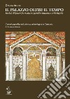 Il Palazzo oltre il tempo. Simboli del potere fra tradizioni giuridico-letterarie e archeologiche. Con un'appendice sulla ricerca archeologica in Germania di Annarita Martini libro