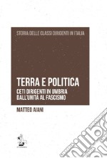 Terra e politica. Ceti dirigenti in Umbria dall'Unità al fascismo libro