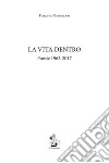 La vita dentro. Poesie 1963-2017 libro