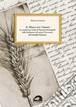 Il mago del grano. La rivoluzione verde di Nazareno Strampelli, dalle ibridazioni del primo Novecento alla battaglia del grano libro