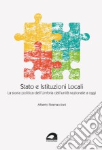 Stato e istituzioni locali. La storia politica dell'Umbria dall'unità nazionale a oggi libro