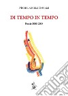 Di tempo in tempo. Poesie 2008-2018 libro di Pascale Michelangelo