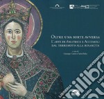 Oltre una sorte avversa. L'arte di Amatrice e Accumoli dal terremoto alla rinascita. Ediz. illustrata libro