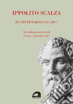 Ippolito Scalza. IV centenario, 1617-2017. Atti della giornata di studi (Orvieto, 2 dicembre 2017) libro