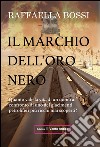 Il marchio dell'oro nero. Quanto vale la vita di un uomo al confronto di uno dei giacimenti petroliferi mai scoperti? libro