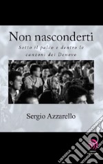 Non nasconderti. Sotto il palco e dentro le canzoni dei Denovo libro