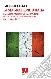 La stagnazione d'Italia. Dalla ricostruzione alla corruzione in dieci nodi della storia italiana dal 1945 al 2017 libro