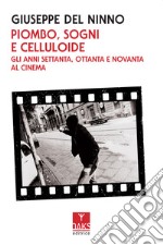 Piombo, sogni e celluloide. Gli anni Settanta, Ottanta e Novanta al cinema libro