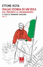 Italia! Storia di un'idea. Vol. 2: Dal Trecento al Risorgimento libro