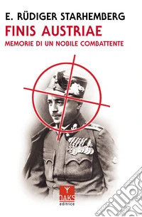 Finis Austriae. Memorie di un nobile combattente libro