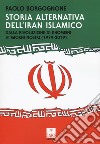 Storia alternativa dell'Iran islamico. Dalla rivoluzione di Khomeini ai giorni nostri (1979-2019) libro