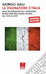 La stagnazione d'Italia. Dalla ricostruzione alla corruzione in dieci nodi della storia italiana dal 1945 al 2017 libro