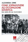 Come sopravvivere all'occupazione sovietica: una guida per gli sprovveduti libro