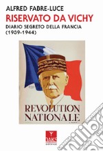 Riservato da Vichy. Diario segreto della Francia (1939-1945)