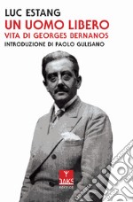 Un uomo libero. Vita di Georges Bernanos