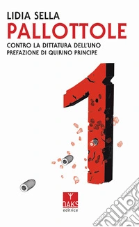 Pallottole. Contro la dittatura dell'uno libro