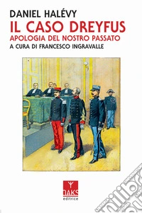 Il caso Dreyfus. Apologia del nostro passato libro