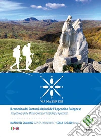 Via Mater Dei. Il Cammino dei Santuari Mariani dell'Appennino Bolognese. Cartoguida scala 1:25.000. Ediz. italiana e inglese libro