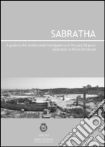 Sabratha. A guide to the studies and investigations conducted over the past 50 years libro