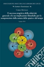 Il successo empirico della relatività generale e le sue implicazioni filosofiche per la comprensione della natura dello spazio e del tempo libro