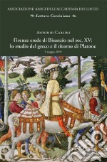 Firenze erede di Bisanzio nel sec. XV: lo studio del greco e il ritorno di Platone libro