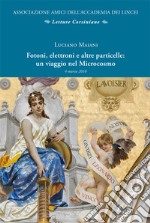 Fotoni, elettroni e altre particelle: un viaggio nel microcosmo libro