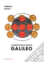 La scienza in Italia prima di Galileo libro