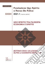 Annali Fondazione Ugo Spirito e Renzo De Felice. Nuova serie (2021). Vol. 33/1: Ugo Spirito tra filosofia economia e diritto. Bettino Craxi: un leader oltre la Damnatio memoriae libro