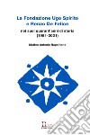 La Fondazione Ugo Spirito e Renzo De Felice nei suoi quarant'anni di storia (1981-2021) libro di Napolitano Matteo Antonio