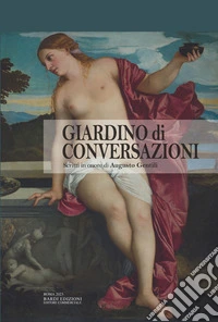 Giardino di conversazioni. Scritti in onore di Augusto Gentili libro