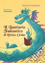 Il bestiario fantastico di Vicino Orsini. Ediz. illustrata libro