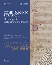 Come nascono i classici. Gli autografi della letteratura italiana libro