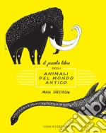 Il piccolo libro degli animali del mondo antico. Ediz. illustrata libro